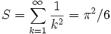 S = \sum_{k=1}^\infty \frac{1}{k^2} = \pi^2/6