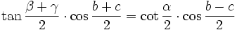 \tan{\frac{\beta+\gamma}{2}} \cdot \cos{\frac{b+c}{2}} = \cot{\frac{\alpha}{2}} \cdot \cos{\frac{b-c}{2}}