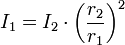 
I_1 = I_{2} \cdot \left( \frac{r_2}{r_1} \right) ^2 \,
