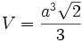 V = \frac{a^3\sqrt{2}}{3}\ 