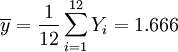 \overline{y}=\frac{1}{12}\sum_{i=1}^{12} Y_i= 1.666 