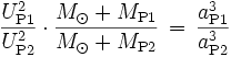 \frac{U_\mathrm{P1}^2}{U_\mathrm{P2}^2} \cdot \frac{M_\odot + M_\mathrm{P1}}{M_\odot + M_\mathrm{P2}} \, = \, \frac{a_\mathrm{P1}^3}{a_\mathrm{P2}^3}