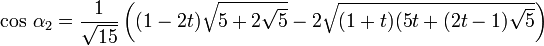  \cos \, \alpha_2 = \frac{1}{\sqrt{15}}\left((1-2t)\sqrt{5+2\sqrt{5}} - 2\sqrt{(1+t)(5t+(2t-1)\sqrt{5}}\right) 