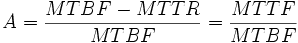 A = \frac{MTBF - MTTR}{MTBF} = \frac{MTTF}{MTBF}