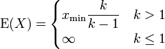 \operatorname{E}(X) = \begin{cases}\displaystyle
                              x_{\min} \frac{k}{k-1} &amp;amp;amp; k &amp;amp;gt; 1\\
                              \infty                      &amp;amp;amp; k \leq 1
                             \end{cases}