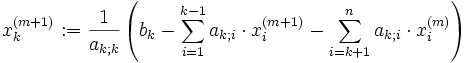 x^{(m+1)}_k:=\frac1{a_{k;k}}\left(b_k-\sum_{i=1}^{k-1} a_{k;i}\cdot x^{(m+1)}_i -\sum_{i=k+1}^n a_{k;i}\cdot x^{(m)}_i\right)