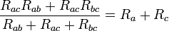 \frac{R_{ac}R_{ab} + R_{ac}R_{bc}}{R_{ab}+R_{ac}+R_{bc}} = R_a + R_c