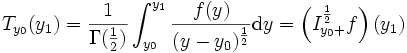 T_{y_0}(y_1)=\frac{1}{\Gamma(\frac{1}{2})}\int_{y_0}^{y_1}\frac{f(y)}{(y-y_0)^\frac{1}{2}}\mathrm dy=\left(I_{y_0+}^\frac{1}{2}f\right)(y_1)