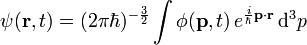 
\psi(\mathbf{r},t)=(2\pi\hbar)^{-\frac{3}{2}}\int \phi(\mathbf{p},t)\,e^{\frac{i}{\hbar}\mathbf{p}\cdot\mathbf{r}}\,\mathrm{d}^{3}p
