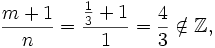 \frac{m+1}{n}= \frac{{ \frac{1}{3}}+1}{1}= \frac{4}{3} \notin \mathbb{Z},