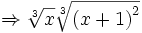 \Rightarrow \sqrt[3]{x} \sqrt[3]{ \left(x+1 \right)^2}