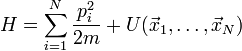 H=\sum_{i=1}^{N}\frac{p_{i}^{2}}{2m}+U(\vec{x}_{1}, \ldots,\vec{x}_{N})