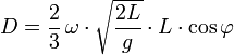  D = \frac{2}{3}\,\omega \cdot \sqrt{\frac{2L}{g}} \cdot L \cdot \cos \varphi 