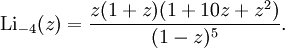 \operatorname{Li}_{-4}(z) = {z(1+z)(1+10z+z^2) \over (1-z)^5}.