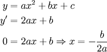 \begin{align}
 y &amp;amp;amp;= ax^2 + bx + c\\
 y' &amp;amp;amp;= 2ax + b\\
 0  &amp;amp;amp;= 2ax + b \Rightarrow x = -\frac{b}{2a}
\end{align} 