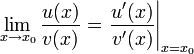  \lim_{x\to x_0} \frac{u(x)}{v(x)} = \left. \frac{u'(x)}{v'(x)} \right|_{x=x_0} 