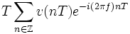 T\sum_{n\in\Z} v(nT) e^{-i(2\pi f)nT}