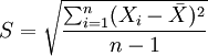 S = \sqrt{\frac{\sum_{i=1}^n(X_i - \bar X )^2}{n-1}}