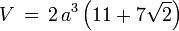 V \, = \, 2 \, a^3 \left(11+ 7\sqrt{2} \right) 