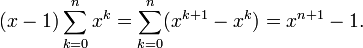(x-1)\sum_{k=0}^n x^k=\sum_{k=0}^n(x^{k+1}-x^k)=x^{n+1} - 1.