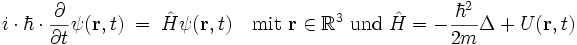 
   i \cdot \hbar \cdot \frac{\partial}{\partial t} \psi(\mathbf{r},t) \; = \; \hat H \psi(\mathbf{r}, t)
   \quad \mbox{mit } \mathbf{r} \in \mathbb{R}^3 \mbox{ und } \hat H = -\frac{\hbar^2}{2m}\Delta + U(\mathbf{r}, t)
