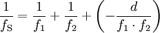  \frac{1}{f_\mathrm{S}} = \frac{1}{f_1} + \frac{1}{f_2} + \left(-\frac{d}{f_1 \cdot f_2}\right)