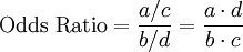 \mbox{Odds Ratio}=\frac {a/c}{b/d} = \frac {a \cdot d}{b \cdot c}