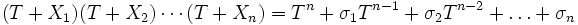 (T+X_1)(T+X_2)\cdots(T+X_n)=T^n+\sigma_1 T^{n-1}+\sigma_2 T^{n-2}+\ldots+\sigma_n