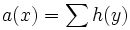 a(x) = \sum h(y)
