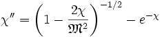 \chi'' = \left( 1 - \frac{2\chi}{\mathfrak{M}^2} \right)^{-1/2} - e^{-\chi}