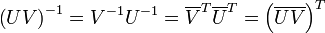 \left(UV\right)^{-1}= V^{-1} U^{-1}=\overline{V}^{T}\overline{U}^{T}=\left(\overline{UV}\right)^{ T}