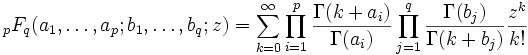 {}_pF_q(a_1,\dots,a_p;b_1,\dots,b_q;z)=\sum_{k=0}^\infty\prod_{i=1}^p\frac{\Gamma(k+a_i)}{\Gamma(a_i)}\prod_{j=1}^q\frac{\Gamma(b_j)}{\Gamma(k+b_j)}\frac{z^k}{k!}
