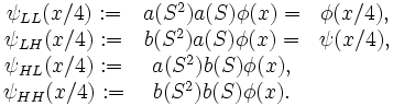 \begin{matrix}
\psi_{LL}(x/4):=&amp;amp;amp;a(S^2)a(S)\phi(x)=&amp;amp;amp;\phi(x/4),\\
\psi_{LH}(x/4):=&amp;amp;amp;b(S^2)a(S)\phi(x)=&amp;amp;amp;\psi(x/4),\\
\psi_{HL}(x/4):=&amp;amp;amp;a(S^2)b(S)\phi(x),\\
\psi_{HH}(x/4):=&amp;amp;amp;b(S^2)b(S)\phi(x).
\end{matrix}