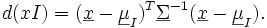 d(xI)=(\underline x - \underline \mu_I)^T \underline \Sigma^{-1}(\underline x - \underline \mu_I) .