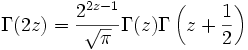 \Gamma(2z)=\frac{2^{2z-1}}{\sqrt{\pi}}\Gamma(z)\Gamma\left(z+\frac{1}{2}\right)