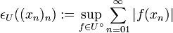 \epsilon_U((x_n)_n) := \sup_{f\in U^{\circ}}\sum_{n=01}^\infty | f(x_n) |