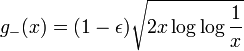  g_{-}(x)= (1-\epsilon) \sqrt{2x \log\log \frac{1}{x} } 