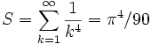 S = \sum_{k=1}^\infty \frac{1}{k^4} = \pi^4/90