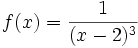  f(x) = \frac{1}{(x-2)^3} 