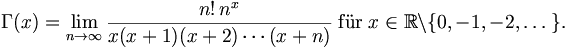 \Gamma(x) = \lim_{n \to \infty} \frac{n!\,n^x}{x(x+1)(x+2)\cdots(x+n)} \;\hbox{für}\; x \in \mathbb{R}\backslash \{0, -1, -2, \dots\}.