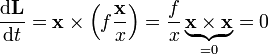  \frac{\mathrm d \mathbf{L}}{\mathrm d t} = \mathbf{x}\times \left( f\frac{\mathbf{x}}{x} \right)=\frac{f}{x}\underbrace{\mathbf{x}\times \mathbf{x}}_{=0}=0