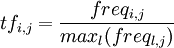  tf_{i,j} = \frac{freq_{i,j}}{max_l( freq_{l,j})} 