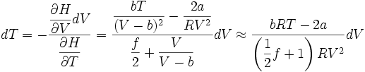 dT=- \frac{\dfrac{\partial H}{\partial V}dV}{\dfrac{\partial H}{\partial T}} = \frac{ \dfrac{bT}{(V-b)^2}-\dfrac{2a}{RV^2}}{\dfrac{f}{2} + \dfrac{V}{V-b}} dV \approx \frac{bRT - 2a}{\left(\dfrac{1}{2}f +1 \right)RV^2} dV 