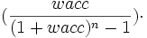 (\frac{wacc}{(1 + wacc)^n - 1}) \cdot