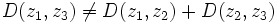 
D(z_1,z_3) \neq D(z_1,z_2) + D(z_2,z_3)
