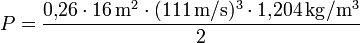 
P = \frac { 0{,}26 \cdot 16\,\mathrm{m}^2 \cdot (111\,\mathrm{m}/\mathrm{s})^3 \cdot 1{,}204\,\mathrm{kg}/\mathrm{m}^3}{2}
