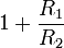 1+\frac{R_1}{R_2}