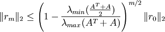 \|r_m\|_2 \leq \left(1-\frac{\lambda_{min}(\frac{A^T + A}{2})}{\lambda_{max}(A^T + A)}\right)^{m/2} \|r_0\|_2