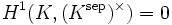 H^1(K,(K^{\mathrm{sep}})^\times)=0