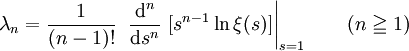 \lambda_{n} = \frac{1}{(n-1)!}\ \left.\frac{\mathrm{d}^n}{\mathrm{d}s^n}\ [s^{n-1} \ln \xi(s)]\right|_{s=1}
\qquad (n \geqq 1)
